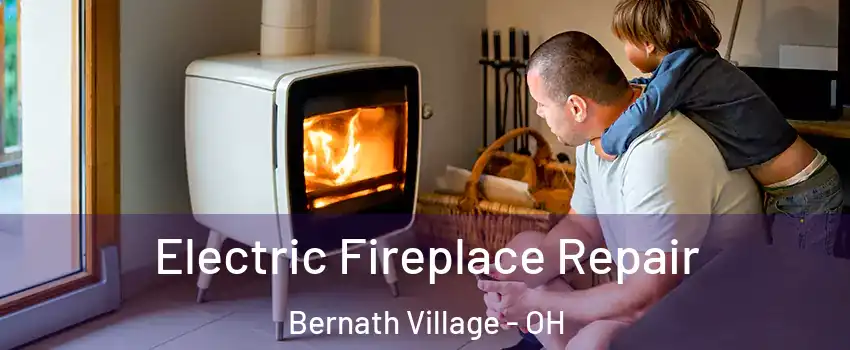 Electric Fireplace Repair Bernath Village - OH