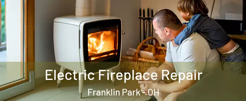 Electric Fireplace Repair Franklin Park - OH