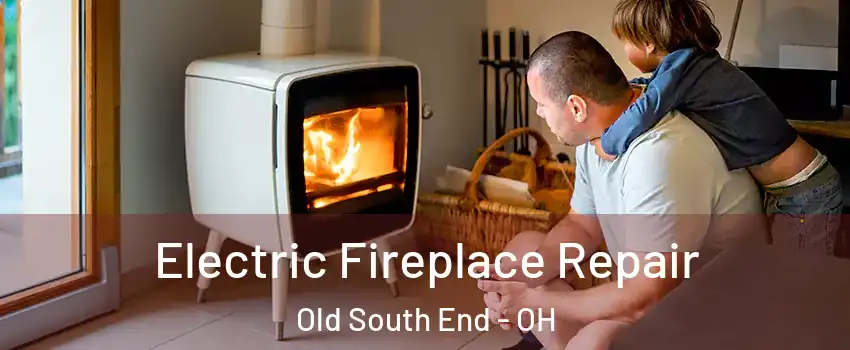 Electric Fireplace Repair Old South End - OH