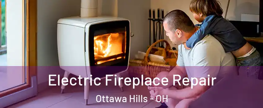 Electric Fireplace Repair Ottawa Hills - OH