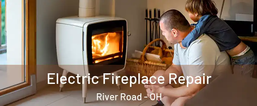 Electric Fireplace Repair River Road - OH