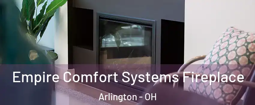 Empire Comfort Systems Fireplace Arlington - OH