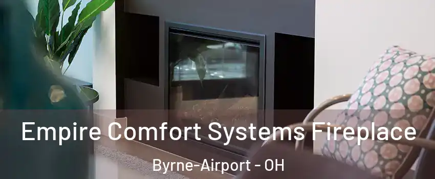 Empire Comfort Systems Fireplace Byrne-Airport - OH