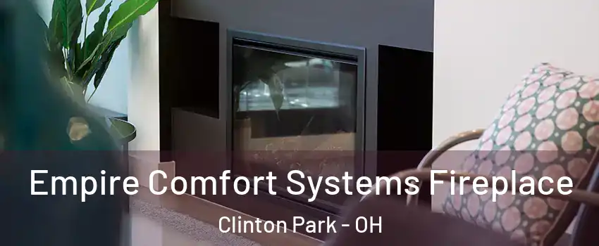 Empire Comfort Systems Fireplace Clinton Park - OH