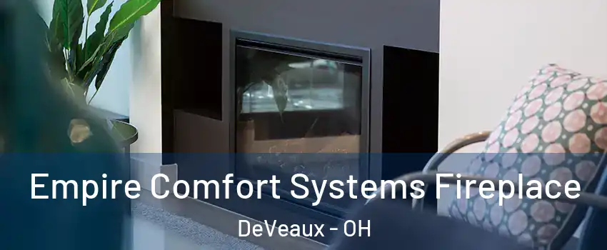Empire Comfort Systems Fireplace DeVeaux - OH