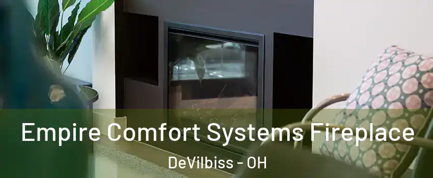 Empire Comfort Systems Fireplace DeVilbiss - OH