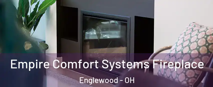 Empire Comfort Systems Fireplace Englewood - OH