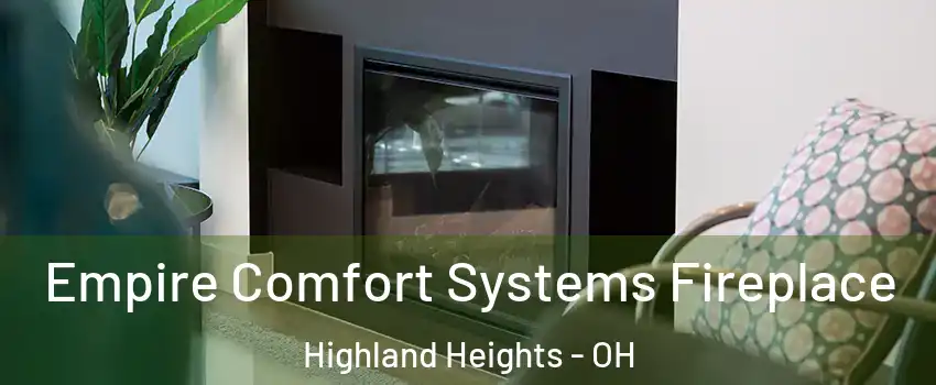 Empire Comfort Systems Fireplace Highland Heights - OH