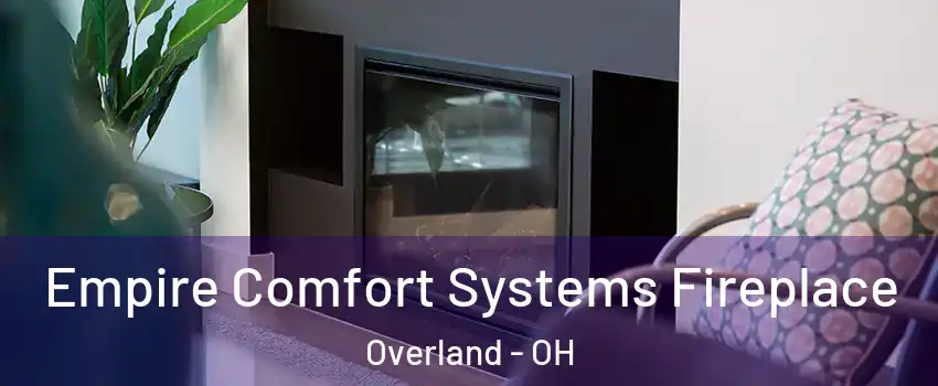 Empire Comfort Systems Fireplace Overland - OH