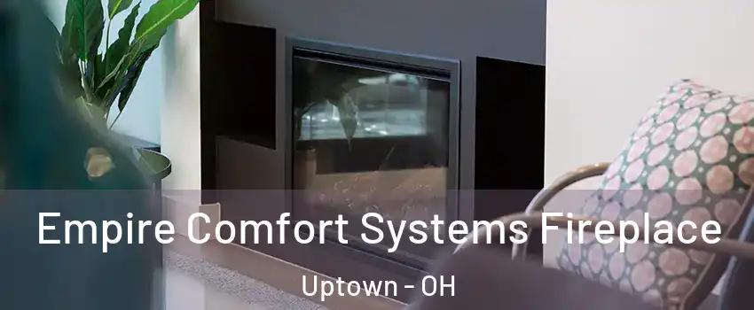 Empire Comfort Systems Fireplace Uptown - OH