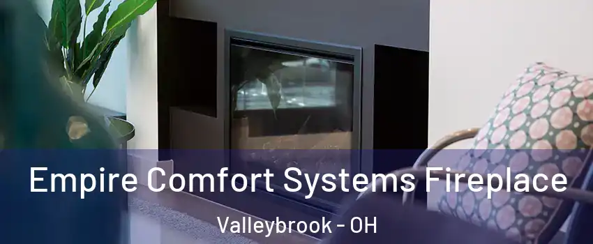 Empire Comfort Systems Fireplace Valleybrook - OH