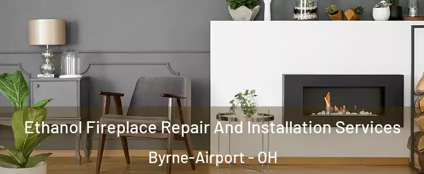Ethanol Fireplace Repair And Installation Services Byrne-Airport - OH