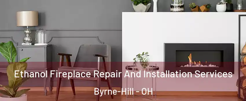 Ethanol Fireplace Repair And Installation Services Byrne-Hill - OH