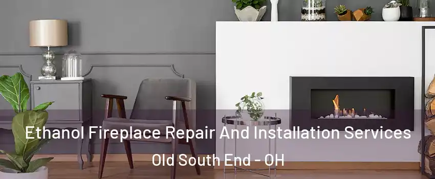 Ethanol Fireplace Repair And Installation Services Old South End - OH