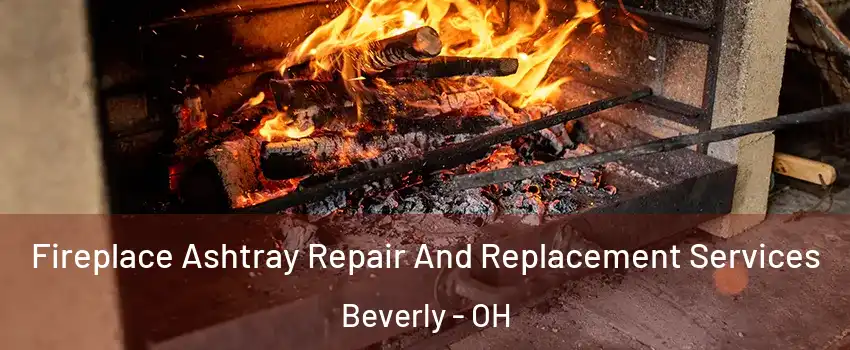 Fireplace Ashtray Repair And Replacement Services Beverly - OH