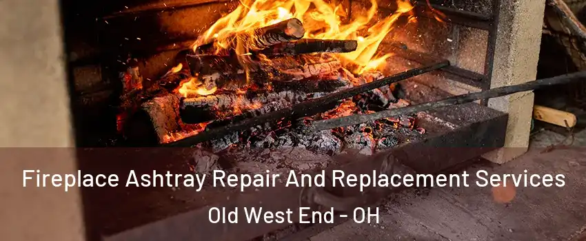 Fireplace Ashtray Repair And Replacement Services Old West End - OH