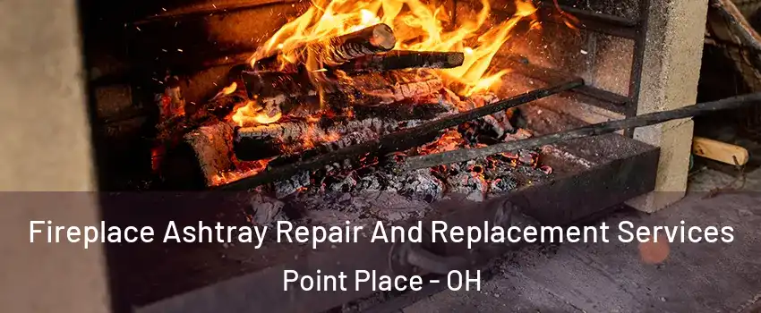 Fireplace Ashtray Repair And Replacement Services Point Place - OH