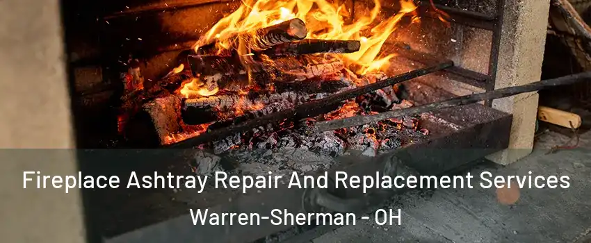 Fireplace Ashtray Repair And Replacement Services Warren-Sherman - OH