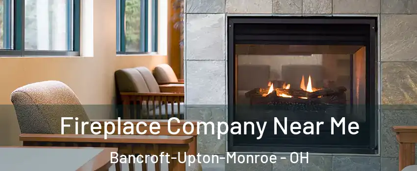 Fireplace Company Near Me Bancroft-Upton-Monroe - OH