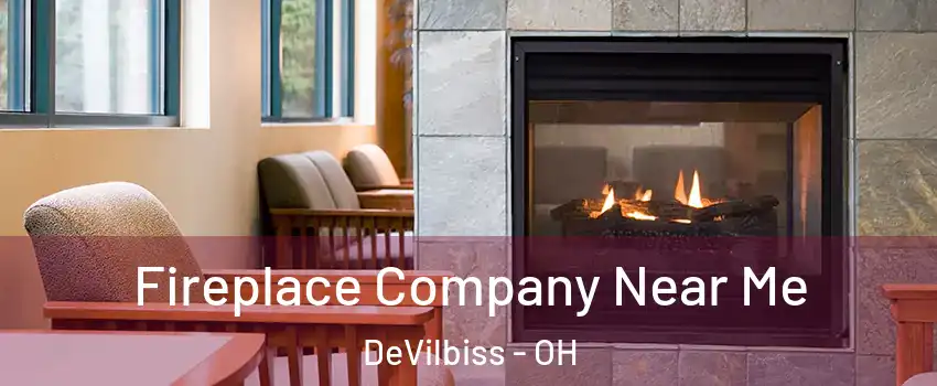 Fireplace Company Near Me DeVilbiss - OH