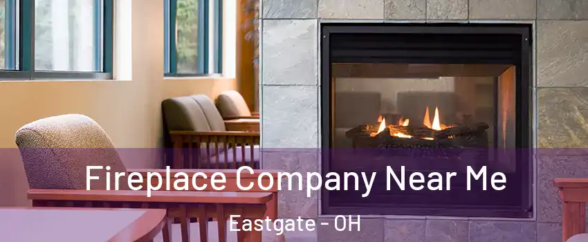Fireplace Company Near Me Eastgate - OH