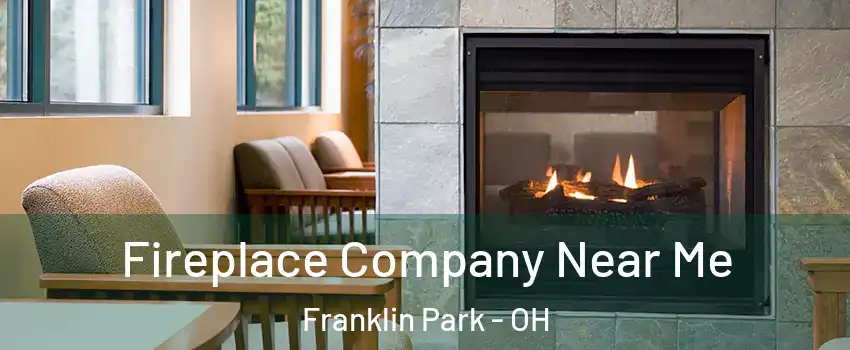 Fireplace Company Near Me Franklin Park - OH