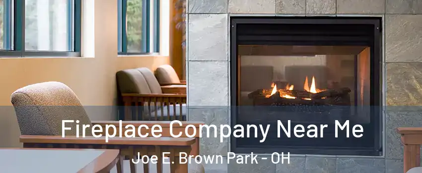 Fireplace Company Near Me Joe E. Brown Park - OH