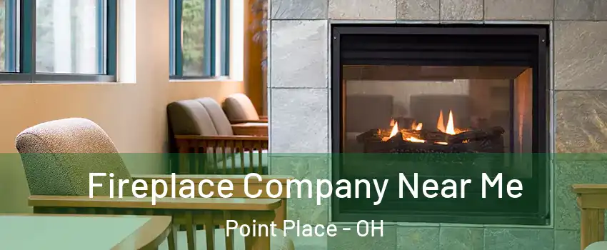 Fireplace Company Near Me Point Place - OH