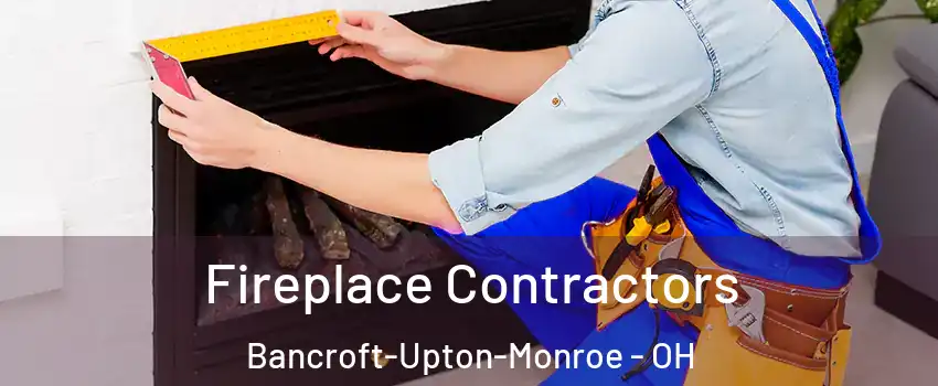 Fireplace Contractors Bancroft-Upton-Monroe - OH