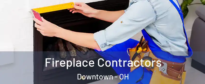 Fireplace Contractors Downtown - OH