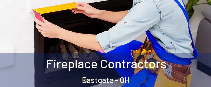 Fireplace Contractors Eastgate - OH