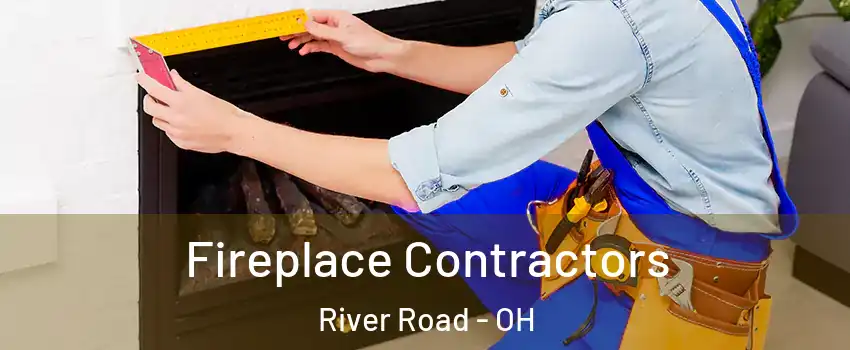 Fireplace Contractors River Road - OH
