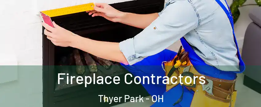 Fireplace Contractors Thyer Park - OH