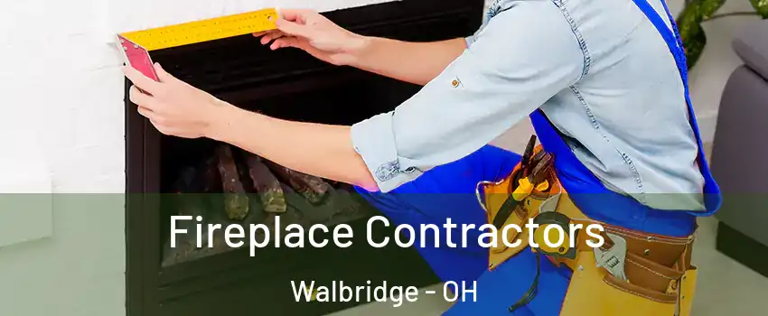 Fireplace Contractors Walbridge - OH