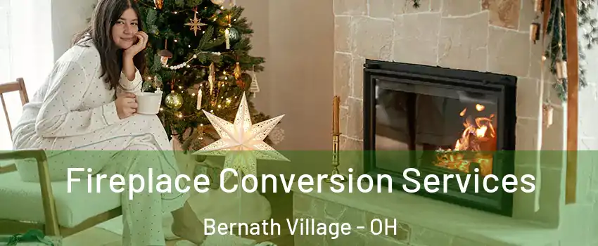 Fireplace Conversion Services Bernath Village - OH