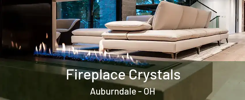 Fireplace Crystals Auburndale - OH