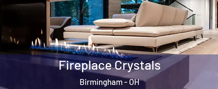 Fireplace Crystals Birmingham - OH