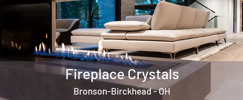 Fireplace Crystals Bronson-Birckhead - OH