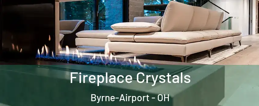 Fireplace Crystals Byrne-Airport - OH