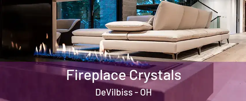 Fireplace Crystals DeVilbiss - OH