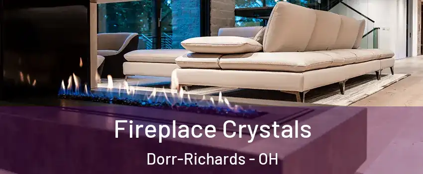 Fireplace Crystals Dorr-Richards - OH