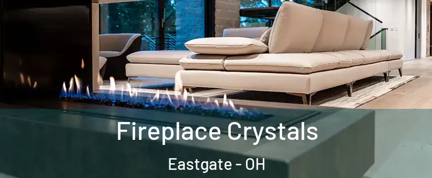 Fireplace Crystals Eastgate - OH