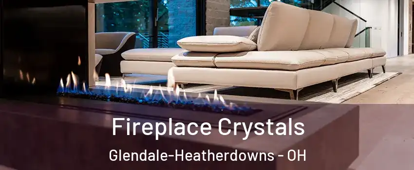 Fireplace Crystals Glendale-Heatherdowns - OH