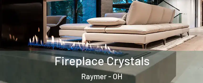 Fireplace Crystals Raymer - OH