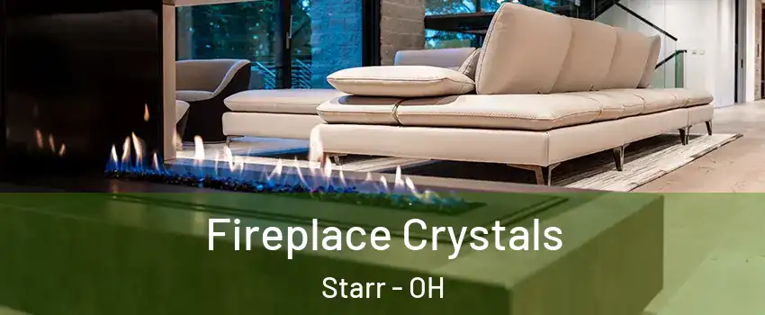 Fireplace Crystals Starr - OH