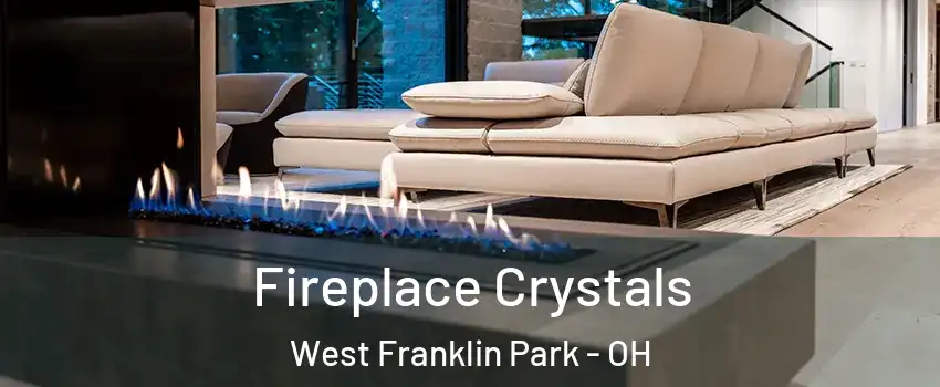 Fireplace Crystals West Franklin Park - OH