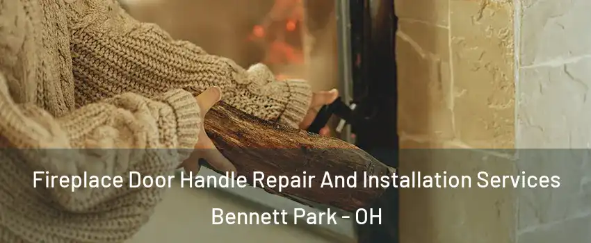 Fireplace Door Handle Repair And Installation Services Bennett Park - OH