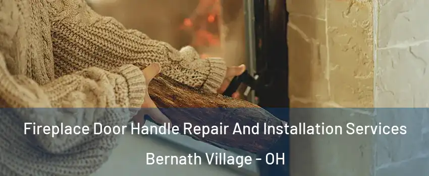 Fireplace Door Handle Repair And Installation Services Bernath Village - OH