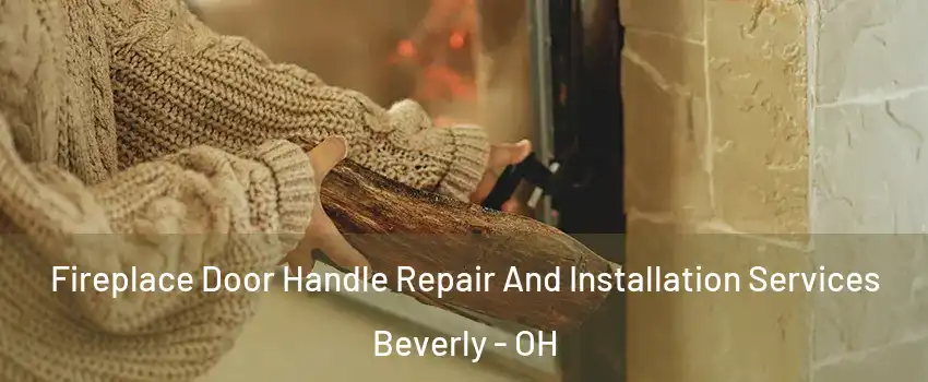 Fireplace Door Handle Repair And Installation Services Beverly - OH