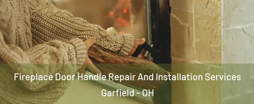 Fireplace Door Handle Repair And Installation Services Garfield - OH